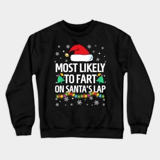 Most Likely To Fart On Santa's Lap Christmas Family Pajama Funny shirts Crewneck Sweatshirt